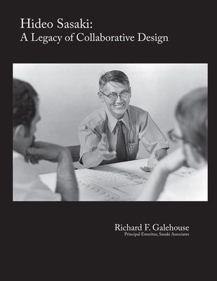 Hideo Sasaki: A Legacy of Collaborative Design by Galehouse, Richard F.