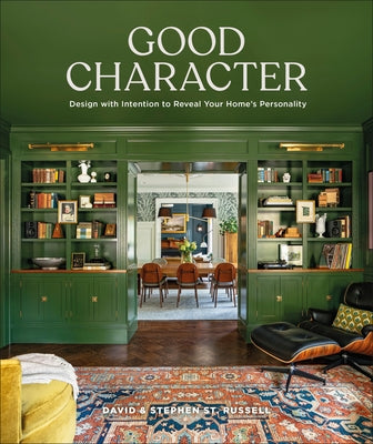 Good Character: Design with Intention to Reveal Your Home's Personality by St Russell, David