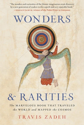 Wonders and Rarities: The Marvelous Book That Traveled the World and Mapped the Cosmos by Zadeh, Travis