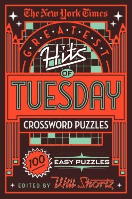 The New York Times Greatest Hits of Tuesday Crossword Puzzles: 100 Easy Puzzles by New York Times