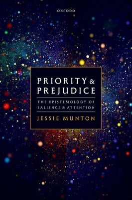 Priority and Prejudice: The Epistemology of Salience and Attention by Munton, Jessie