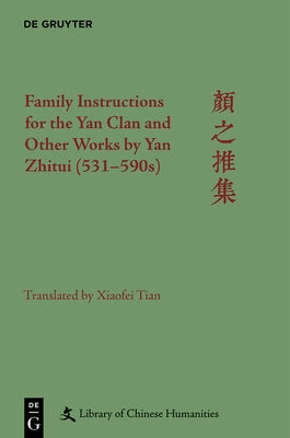 Family Instructions for the Yan Clan and Other Works by Yan Zhitui (531-590s) by Tian, Xiaofei