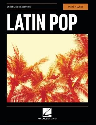 Latin Pop - Sheet Music Essentials - Piano + Lyrics Songbook by 