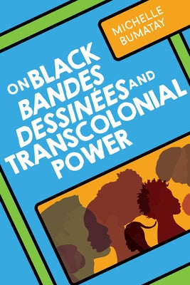 On Black Bandes Dessinées and Transcolonial Power by Bumatay, Michelle
