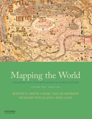 Mapping the World: A Mapping and Coloring Book of World History, Volume Two: Since 1300 by Smith, Bonnie G.