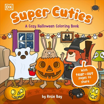 Super Cuties: A Cozy Halloween Coloring Book: 30 Cute and Spooky Illustrations for All Ages by Bay, Rosie