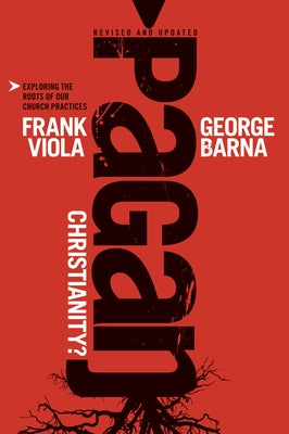 Pagan Christianity? by Viola, Frank