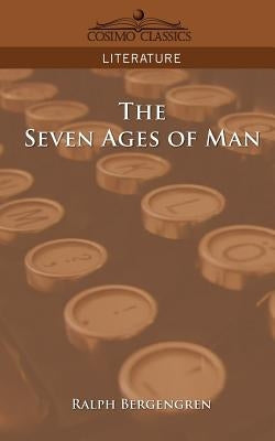 The Seven Ages of Man by Bergengren, Ralph