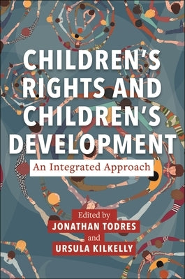 Children's Rights and Children's Development: An Integrated Approach by Todres, Jonathan