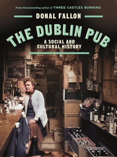 The Dublin Pub: A Social and Cultural History by Fallon, Donal