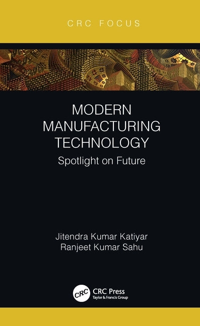 Modern Manufacturing Technology: Spotlight on Future by Katiyar, Jitendra Kumar