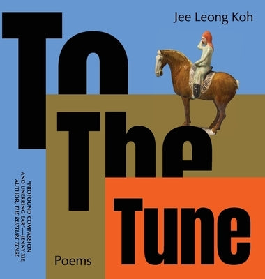 To the Tune: Poems by Koh, Jee Leong