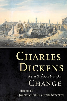 Charles Dickens as an Agent of Change by Frenk, Joachim