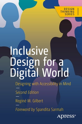 Inclusive Design for a Digital World: Designing with Accessibility in Mind by Gilbert, ReginÃ© M.