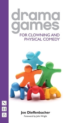 Drama Games for Clowning and Physical Comedy by Dieffenbacher, Joe