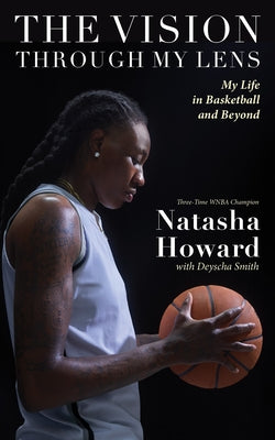 The Vision Through My Lens: My Life in Basketball and Beyond by Howard, Natasha