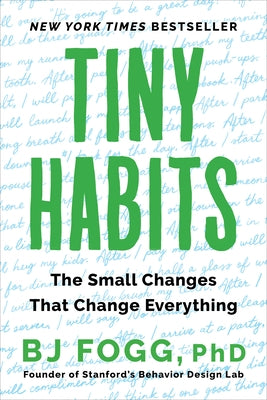 Tiny Habits: The Small Changes That Change Everything by Fogg, Bj