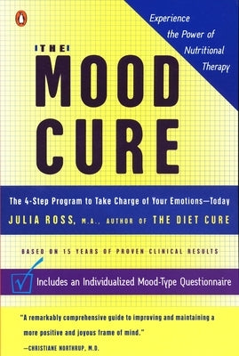 The Mood Cure: The 4-Step Program to Take Charge of Your Emotions--Today by Ross, Julia