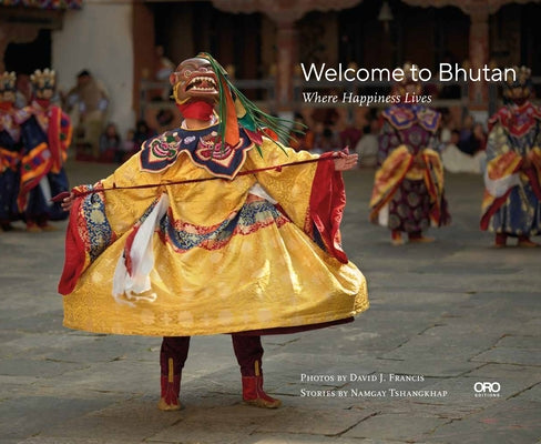 Welcome to Bhutan: Where Happiness Lives by Francis, David J.