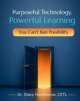 Purposeful Technology, Powerful Learning: You Can't Ban Possibility by Hawthorne, Stacy