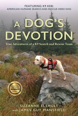 Dog's Devotion: True Adventures of a K9 Search and Rescue Team by Elshult, Suzanne
