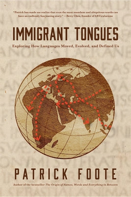 Immigrant Tongues: Exploring How Languages Moved, Evolved, and Defined Us (History of Language, Etymology Book) by Foote, Patrick