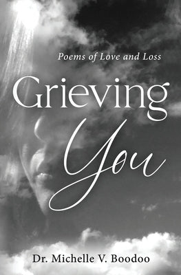 Grieving You: Poems of Love and Loss by Boodoo, Michelle V.