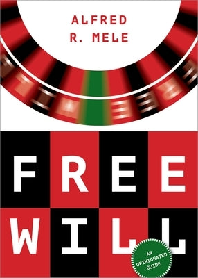 Free Will: An Opinionated Guide by Mele, Alfred R.