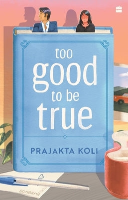 Too Good to Be True: A Funny, Smart Will-They-Won't-They Romance by Mostlysane by Koli, Prajakta