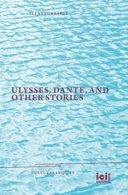 Ulysses, Dante, and Other Stories by Lombardi, Elena