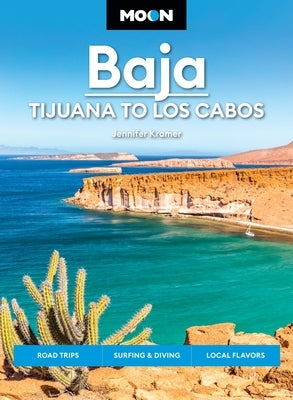 Moon Baja: Tijuana to Los Cabos: Road Trips, Surfing & Diving, Local Flavors by Kramer, Jennifer