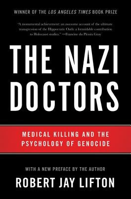 The Nazi Doctors: Medical Killing and the Psychology of Genocide by Lifton, Robert Jay