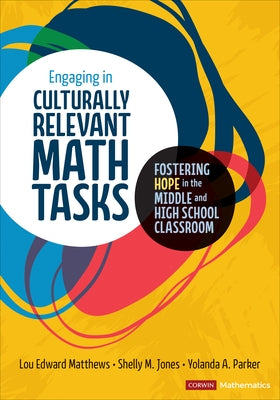 Engaging in Culturally Relevant Math Tasks, 6-12: Fostering Hope in the Middle and High School Classroom by Matthews, Lou E.