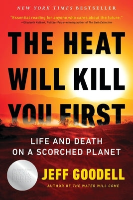 The Heat Will Kill You First: Life and Death on a Scorched Planet by Goodell, Jeff