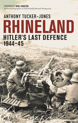 Rhineland: Hitler's Last Defence, 1944-45 by Tucker-Jones, Anthony