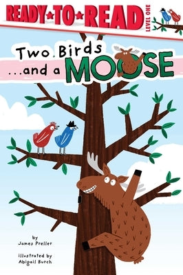 Two Birds . . . and a Moose: Ready-To-Read Level 1 by Preller, James