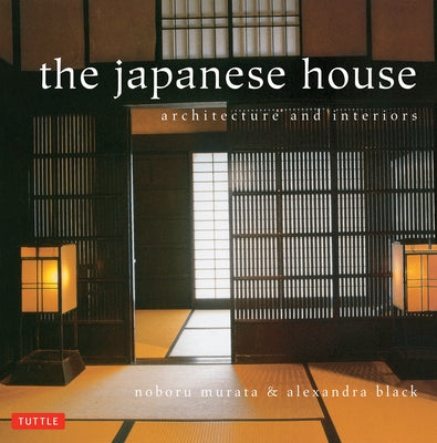 Japanese House: Architecture and Interiors by Black, Alexandra