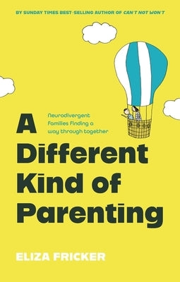 A Different Kind of Parenting: Neurodivergent Families Finding a Way Through Together by Fricker, Eliza