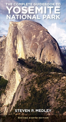 The Complete Guidebook to Yosemite National Park by Medley, Steven P.