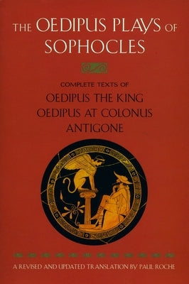The Oedipus Plays of Sophocles: Oedipus the King; Oedipus at Colonus; Antigone by Sophocle