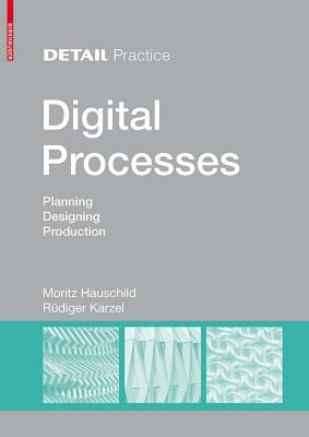 Digital Processes: Planning, Designing, Production by Hauschild, Moritz