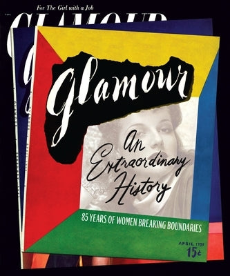 Glamour: An Extraordinary History: 85 Years of Women Breaking Boundaries by Glamour Magazine