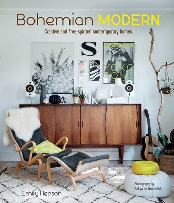 Bohemian Modern: Creative and Free-Spirited Contemporary Homes by Henson, Emily