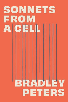 Sonnets from a Cell by Peters, Bradley