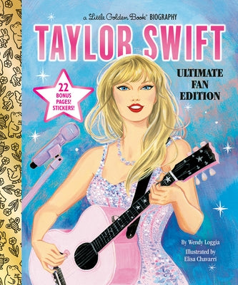 Taylor Swift Ultimate Fan Edition Little Golden Book Biography: 22 Bonus Pages! Stickers! by Loggia, Wendy