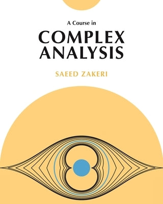 A Course in Complex Analysis by Zakeri, Saeed