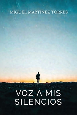 Voz a Mis Silencios by Martinez Torres, Miguel