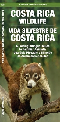 Costa Rica Wildlife / Vida Silvestre de Costa Rica: A Folding Pocket Guide to Familiar Animals / Una Guía Plegable Portátil de Animales Conocidas by Kavanagh, James