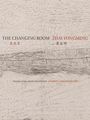 The Changing Room: Selected Poetry of Zhai Yongming by Zhai, Yongming