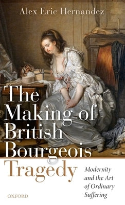 Making of British Bourgeois Tragedy by Hernandez, Alex Eric